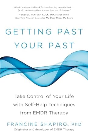 Getting Past Your Past: Take Control of Your Life with Self-Help Techniques from EMDR Therapy Paperback – March 26, 2013 by Francine Shapiro