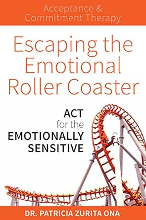 Cover of the book "Escaping the Emotional Roller Coaster" by Dr. Patricia Zurita Ona
