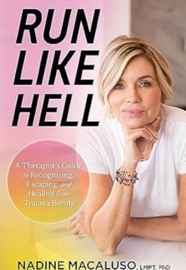 Run Like Hell: A Therapist’s Guide to Recognizing, Escaping, and Healing from Trauma Bonds by Nadine Macaluso