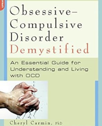 Obsessive-Compulsive Disorder Demystified: An Essential Guide for Understanding and Living with OCD by Cheryl Carmin